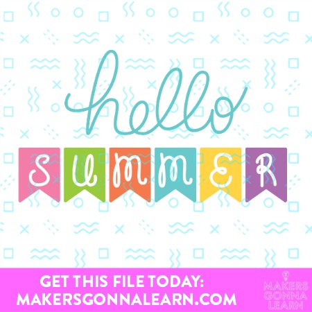 Hello Summer - Makers Gonna Learn