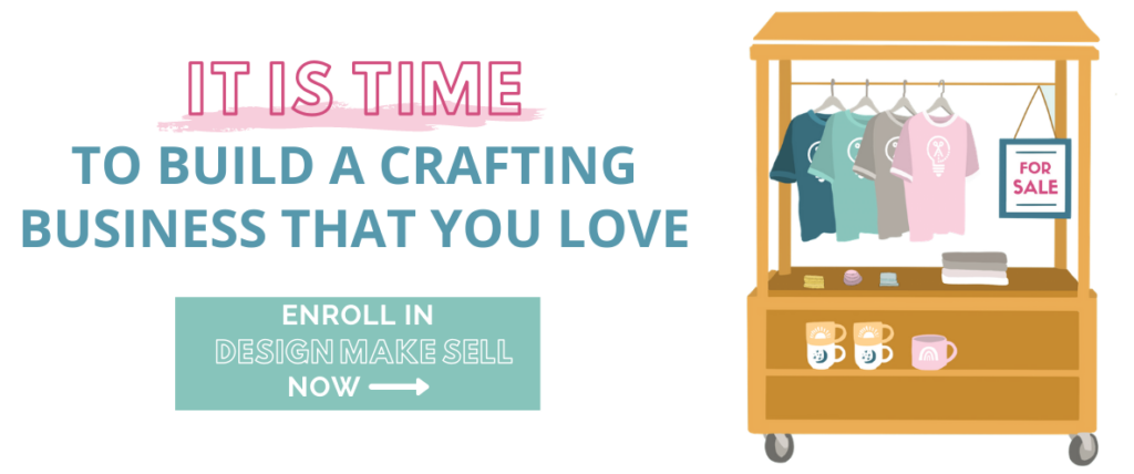 Join Design Make Sell and Build a crafting business that you love