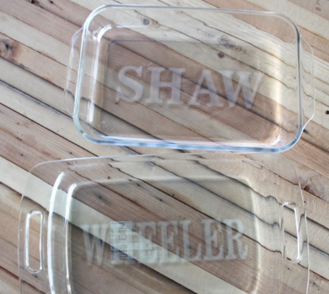 Personalized Pyrex Dishes with text saying Shaw and the other one Wheeler